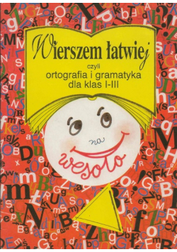 Wierszem łatwiej czyli ortografia i gramatyka dla klas I - III na wesoło