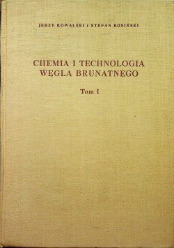 Chemia i technologia węgla brunatnego tom I