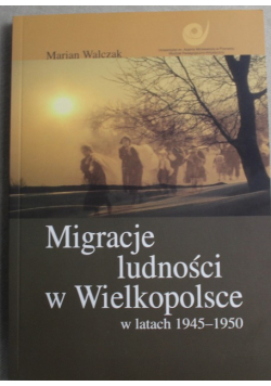 Migracje ludności w Wielkopolsce w latach 1945 1950
