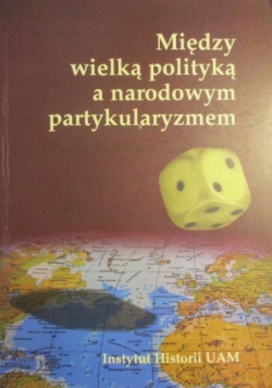 Między wielką polityką a narodowym partykularyzmem