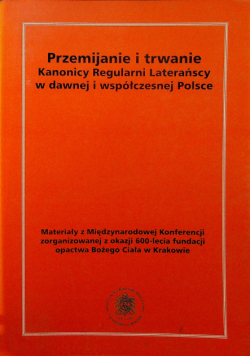 Przemijanie i trwanie Kanonicy Regularni Laterańscy w dawnej współczesnej Polsce