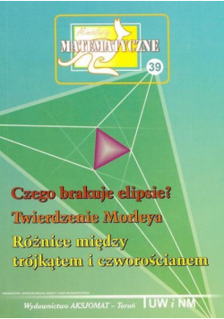 Miniatury matematyczne 39 Czego brakuje ELIPSIE Twierdzenie Morleya Różnice między trójkątem i czworościanem