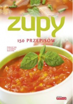 Zupy 150 przepisów