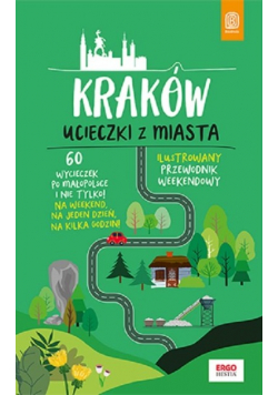 Kraków Ucieczki z miasta Ilustrowany przewodnik weekendowy