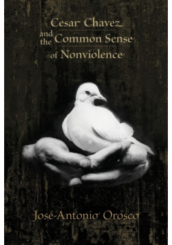Cesar Chavez and the Common Sense of Nonviolence