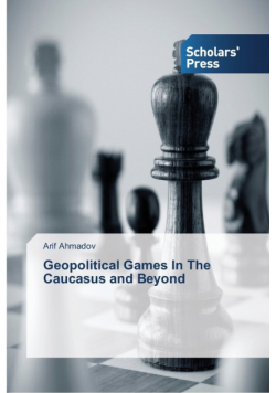 Geopolitical Games In The Caucasus and Beyond