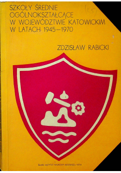 Szkoły średnie ogólnokształcące w województwie katowickim w latach 1945 - 1970