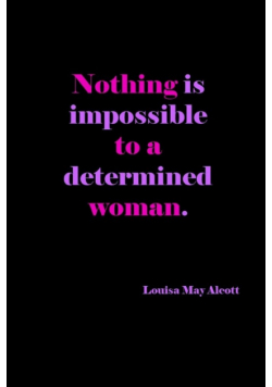 Nothing Is Impossible To A Determined Woman