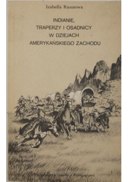 Indianie traperzy i osadnicy w dziejach Amerykańskiego Zachodu I wydanie