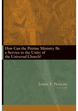 How Can the Petrine Ministry Be a Service to the Unity of the Universal Church?