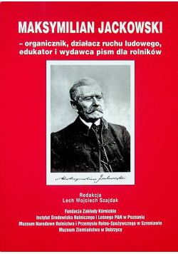 Maksymilian Jackowski organicznik, działacz ruchu ludowego, edukator i wydawca pism dla rolników