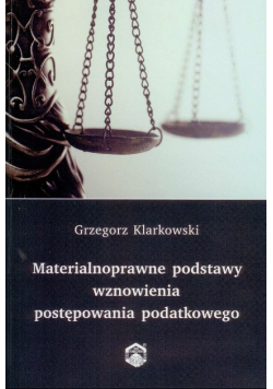 Materialnoprawne podstawy wznowienia postępowania podatkowego