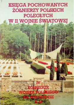 Księga pochowanych żołnierzy polskich Tom IV A M