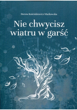 Nie chwycisz wiatru w garść