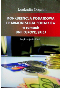 Konkurencja podatkowa i harmonizacja podatków w ramach Unii Europejskiej