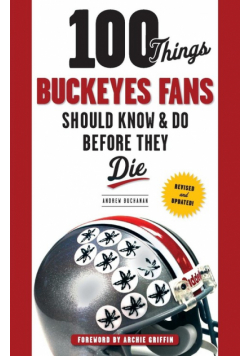 100 Things Buckeyes Fans Should Know & Do Before They Die