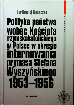 Polityka państwa wobec kościoła rzymskokatolickiego w Polsce w okresie internowania prymasa Stefana Wyszyńskiego 1953 - 1956