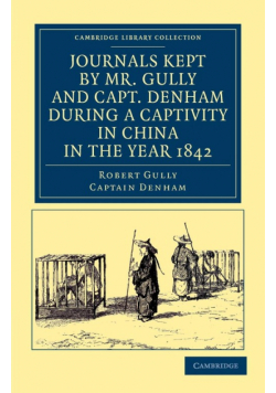 Journals Kept by Mr. Gully and Capt. Denham During a Captivity in China in the Year 1842