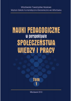 Nauki pedagogiczne w perspektywie społeczeństwa wiedzy i pracy, t. I