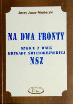 Na dwa fronty szkice z walk brygady świętokrzyskiej NSZ