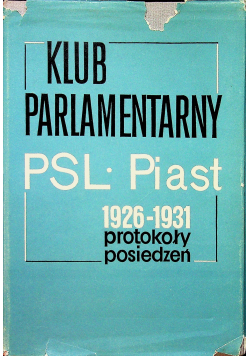Klub Parlamentarny PSL Piast Protokoły posiedzeń od 1926 do 1931