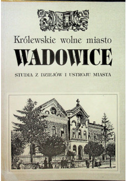 Wadowice Studia z dziejów i ustrojów miasta