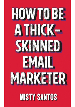 How To Be A Thick-Skinned Email Marketer