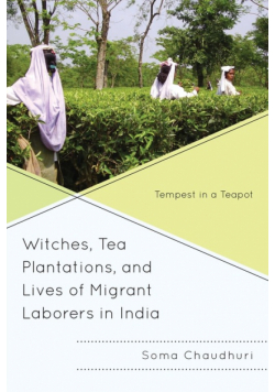 Witches, Tea Plantations, and Lives of Migrant Laborers in India