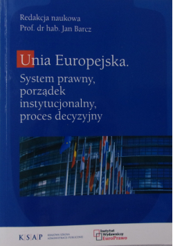 Unia Europejska system prawny, porządek instytucjonalny, proces decyzyjny