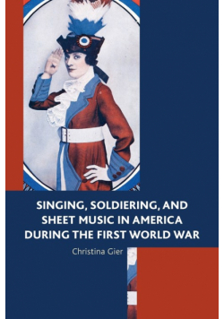 Singing, Soldiering, and Sheet Music in America during the First World War