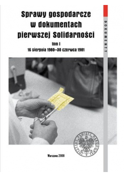 Sprawy gospodarcze w dokumentach pierwszej Solidarności tom 1