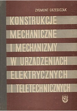 Konstrukcje mechaniczne i mechanizmy w urządzeniach elektrycznych i teletechnicznych