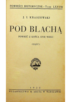 Powieści historyczne tom LXXVIII Pod Blachą część 1 do 3 1930 r.