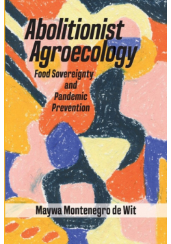 Abolitionist Agroecology, Food Sovereignty and Pandemic Prevention