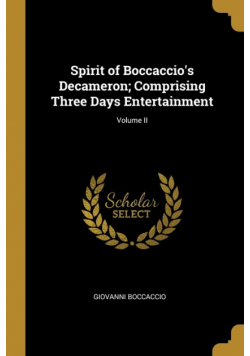 Spirit of Boccaccio's Decameron; Comprising Three Days Entertainment; Volume II