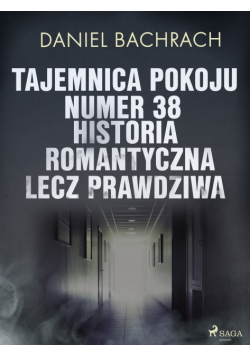Tajemnica pokoju numer 38. Historia romantyczna, lecz prawdziwa