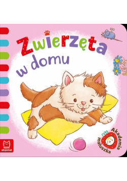 Zwierzęta w domu. Akademia maluszka