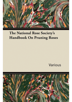 The National Rose Society's Handbook on Pruning Roses