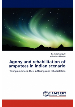 Agony and rehabilitation of amputees in indian scenario