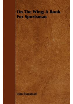On the Wing; A Book for Sportsman