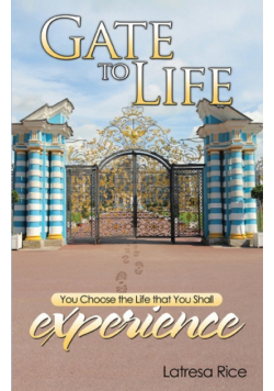 Gate to Life - You Choose the Life That You Shall Experience