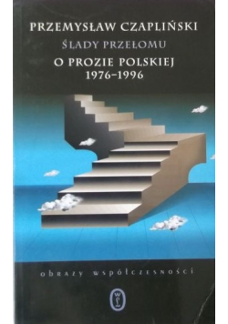 Ślady przełomu o prozie polskiej 1976 - 1996