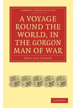 A Voyage Round the World, in the Gorgon Man of War; Captain John Parker