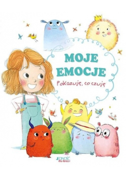 Moje emocje Pokazuję co czuję NOWA