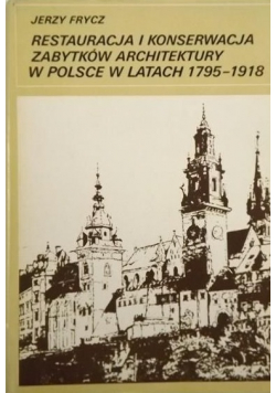 Restauracja i konserwacja zabytków architektury w Polsce w latach 1795 - 1918