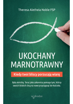 Ukochany marnotrawny. Kiedy bliscy porzucają wiarę