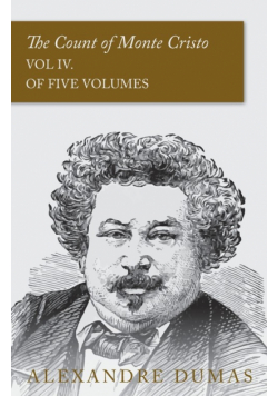 The Count of Monte Cristo - Vol IV. (In Five Volumes)