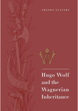 Hugo Wolf and the Wagnerian Inheritance