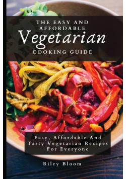 The Easy And Affordable Vegetarian Cooking Guide