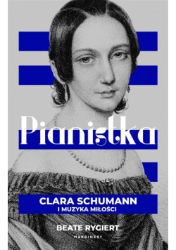 Pianistka. Clara Schumann i muzyka miłości